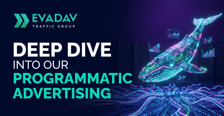 Programmatic Advertising in EVADAV Ad Network: Our Approach and Advantages