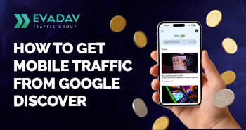 Mobile Traffic from Google Discover: How to Find Domains and Launch Campaigns at EVADAV