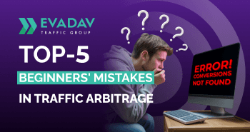 Top-5 Beginners' Mistakes in Traffic Arbitrage
