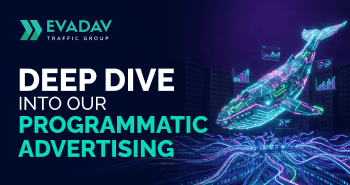 Programmatic Advertising in EVADAV Ad Network: Our Approach and Advantages